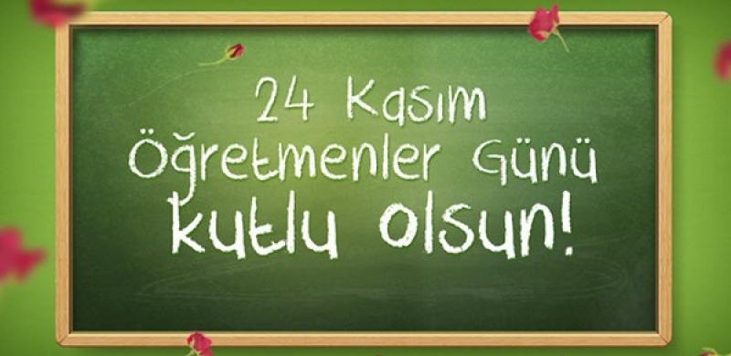24 KASIM ÖĞRETMENLER GÜNÜ KUTLU OLSUN
