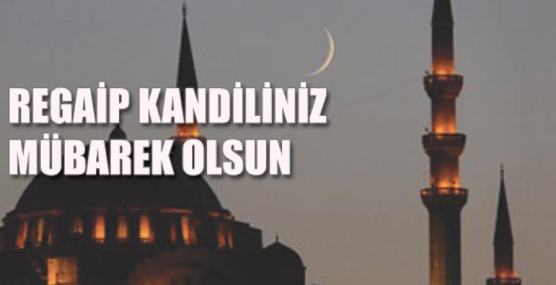 REGAİB KANDİLİNİZ MÜBAREK OLSUN